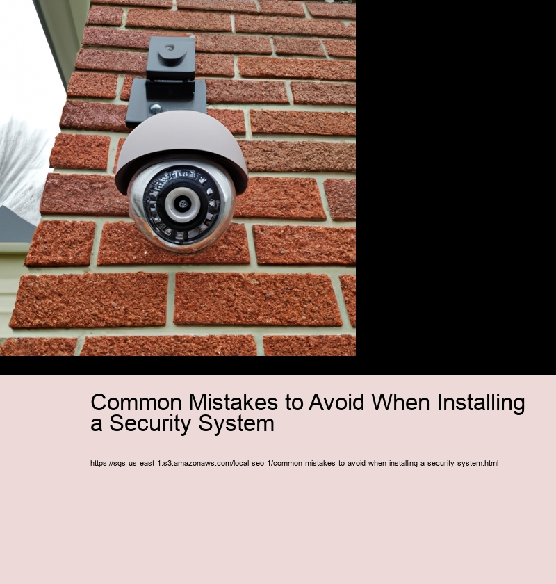 Common Mistakes to Avoid When Installing a Security System