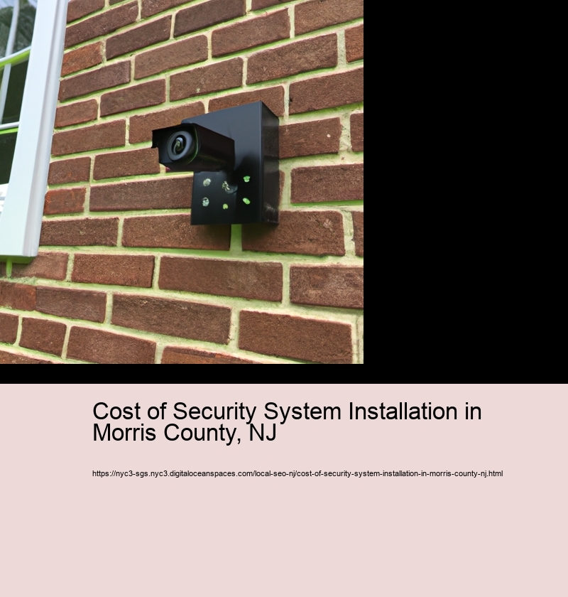 Cost of Security System Installation in Morris County, NJ