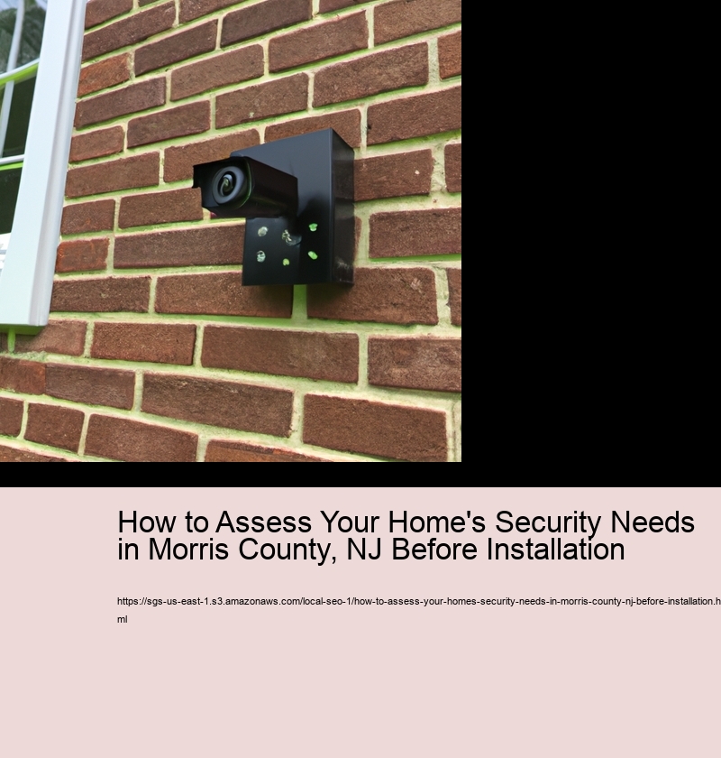 How to Assess Your Home's Security Needs in Morris County, NJ Before Installation