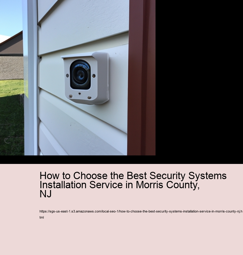 How to Choose the Best Security Systems Installation Service in Morris County, NJ