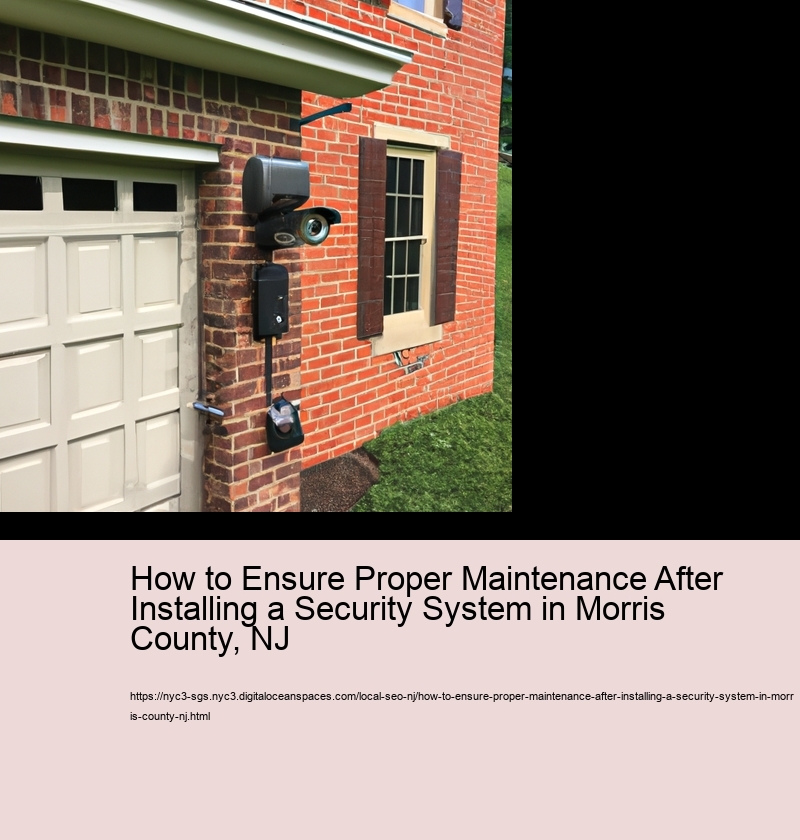 How to Ensure Proper Maintenance After Installing a Security System in Morris County, NJ