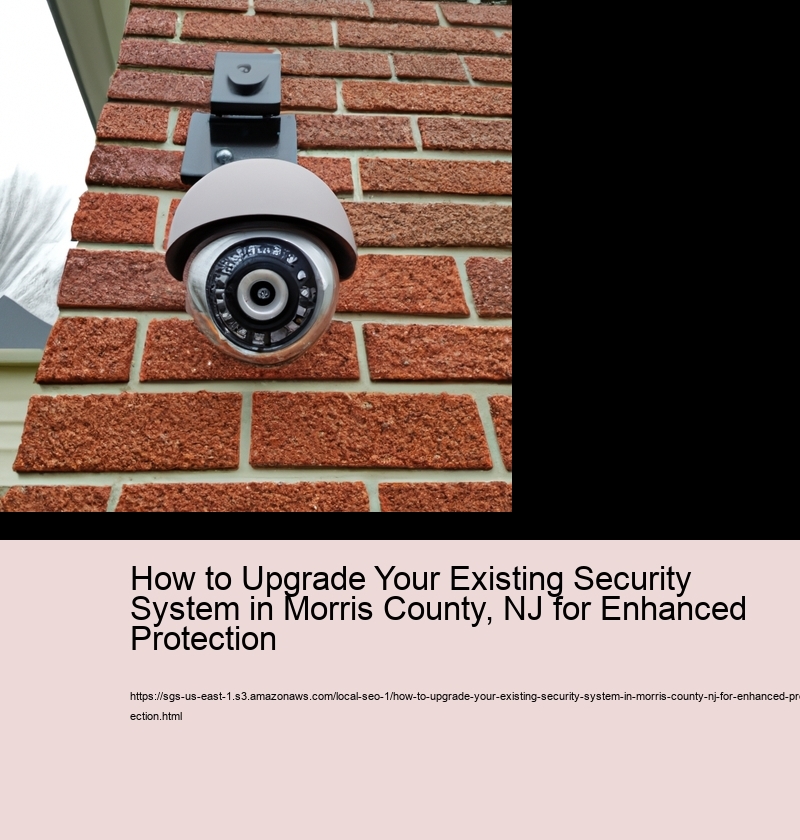 How to Upgrade Your Existing Security System in Morris County, NJ for Enhanced Protection