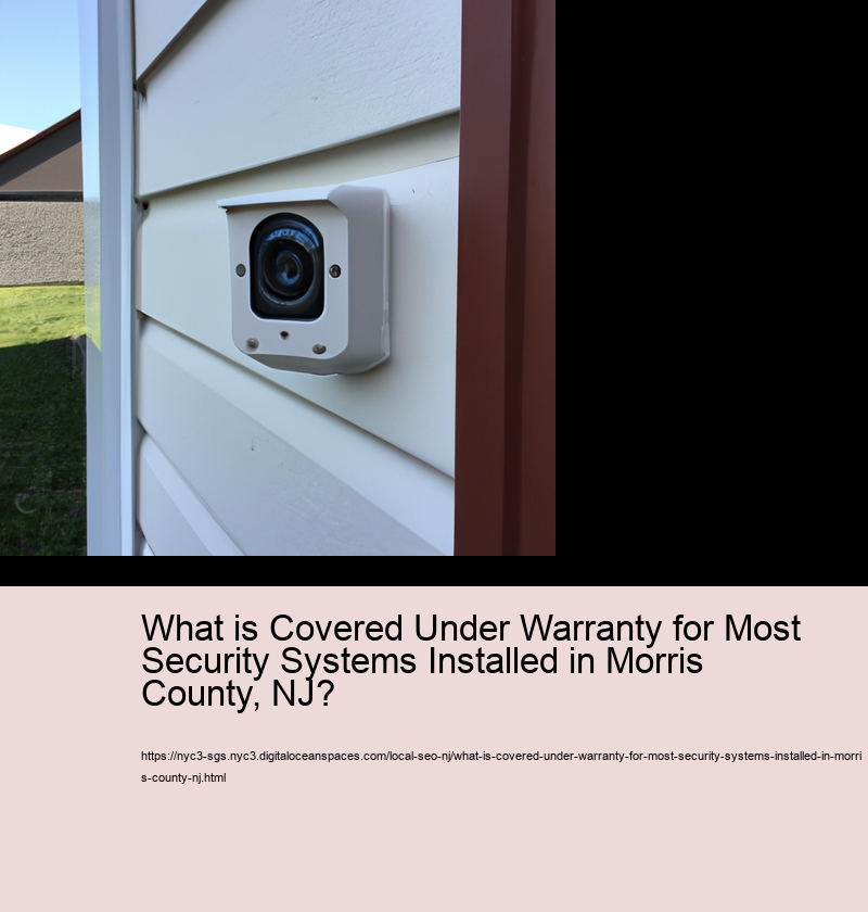 What is Covered Under Warranty for Most Security Systems Installed in Morris County, NJ?