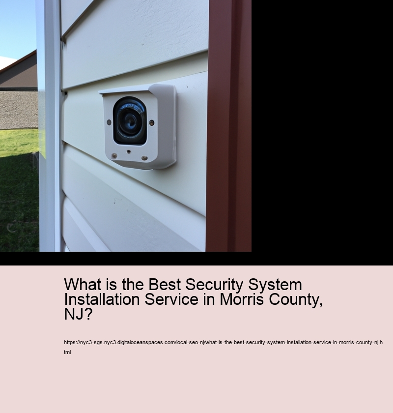 What is the Best Security System Installation Service in Morris County, NJ?